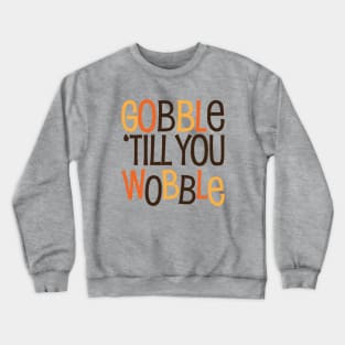 Gobble til you Wobble Crewneck Sweatshirt